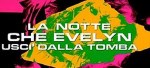 6-16-la-notte-che-evelyn-usci-dalla-tomba