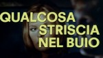 6-13-qualcosa-striscia-nel-buio