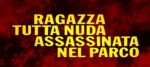 6-1 Ragazza tutta nuda assassinata nel&nbsp;parco
