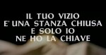 5-18 Il tuo vizio è una stanza chiusa e solo io ne ho la&nbsp;chiave