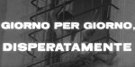 5-16 Giorno per giorno&nbsp;disperatamente