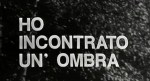 3-9 Ho incontrato un’ombra