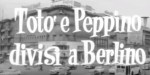 5-6 Totò e Peppino divisi a&nbsp;Berlino