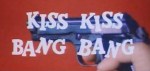 5-19 Kiss Kiss Bang&nbsp;Bang