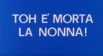 5-9 To’ è morta la&nbsp;nonna